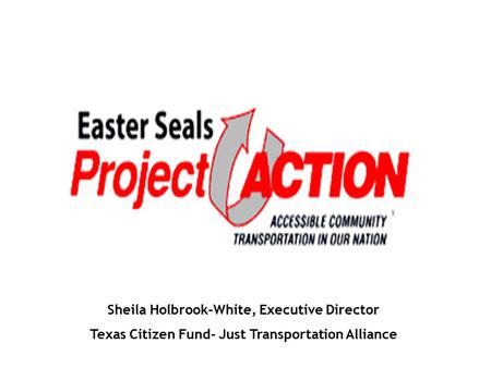 Sheila Holbrook-White, Executive Director Texas Citizen Fund- Just Transportation Alliance.
