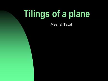 Tilings of a plane Meenal Tayal.