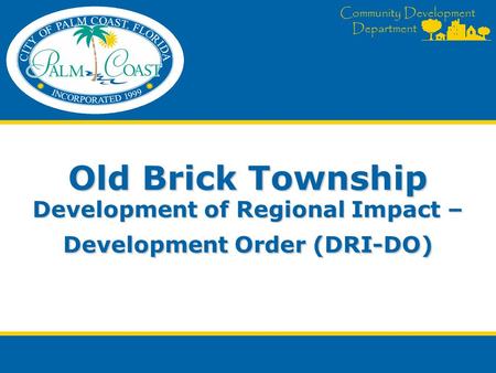 Community Development Department Old Brick Township Development of Regional Impact – Development Order (DRI-DO)