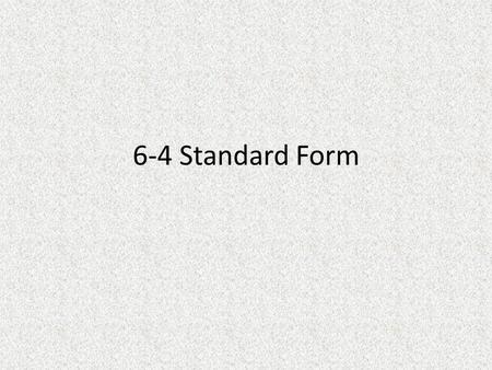 6-4 Standard Form. You will be learning 3 different forms (or formats) for writing linear equations. Slope-intercept form Standard form Point-slope form.