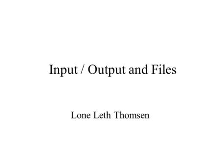 Lone Leth Thomsen Input / Output and Files. April 2006Basis-C-8/LL2 sprintf() and sscanf() The functions sprintf() and sscanf() are string versions of.