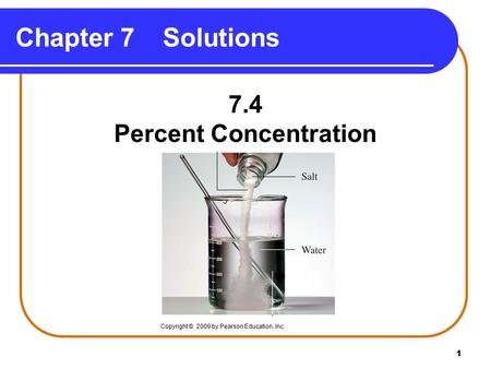 1 Chapter 7Solutions 7.4 Percent Concentration Copyright © 2009 by Pearson Education, Inc.