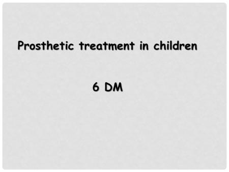Prosthetic treatment in children