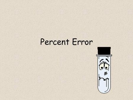 Percent Error. A measure of how inaccurate a measurement is, standardized to how large the measurement is.