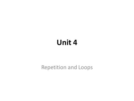 Unit 4 Repetition and Loops. Key Concepts Flowcharting a loop Types of loops Counter-controlled loops while statement Compound assignment operator for.
