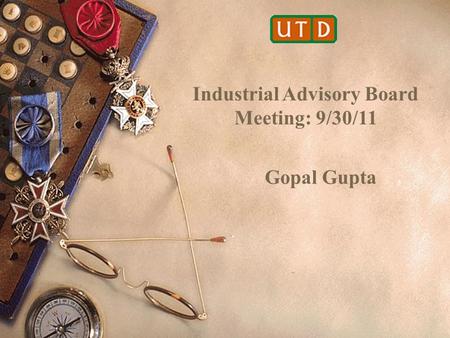 Gopal Gupta Industrial Advisory Board Meeting: 9/30/11.