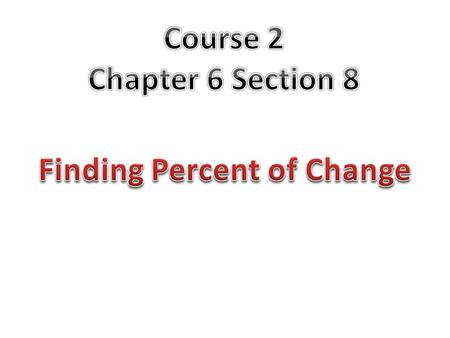 The percent of a quantity increases or decreases from its original amount. To find the percent of change, use these two steps. Step 1: Subtract to find.