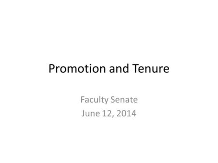 Promotion and Tenure Faculty Senate June 12, 2014.