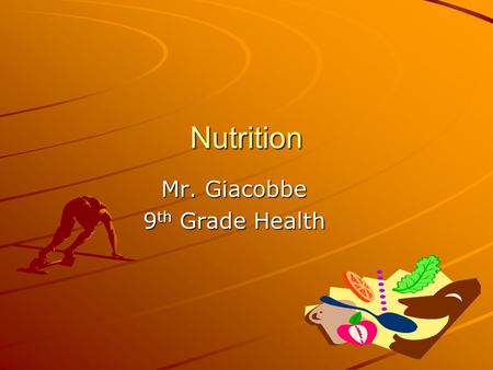 Nutrition Mr. Giacobbe 9 th Grade Health. What is Nutrition? Definition-Nutrition is the process of a living being's ability to eat foods and use the.