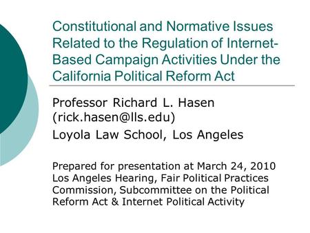Constitutional and Normative Issues Related to the Regulation of Internet- Based Campaign Activities Under the California Political Reform Act Professor.