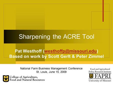 Sharpening the ACRE Tool Pat Westhoff Based on work by Scott Gerlt & Peter Zimmel National Farm Business.