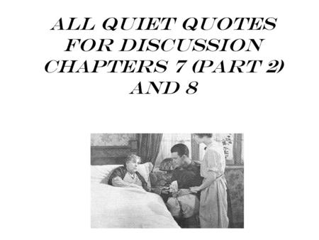 All Quiet Quotes for Discussion Chapters 7 (part 2) and 8.
