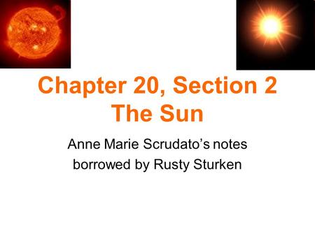 Chapter 20, Section 2 The Sun Anne Marie Scrudato’s notes borrowed by Rusty Sturken.