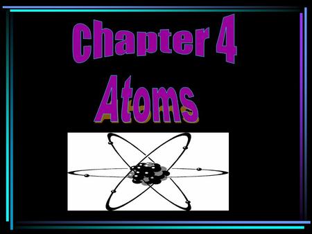 Chapter 4 Atoms.