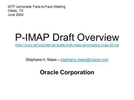 P-IMAP Draft Overview (http://www.ietf.org/internet-drafts/draft-maes-lemonade-p-imap-02.txt)http://www.ietf.org/internet-drafts/draft-maes-lemonade-p-imap-02.txt.