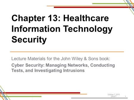 Lecture Materials for the John Wiley & Sons book: Cyber Security: Managing Networks, Conducting Tests, and Investigating Intrusions October 7, 2015 DRAFT1.