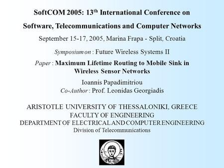 SoftCOM 2005: 13 th International Conference on Software, Telecommunications and Computer Networks September 15-17, 2005, Marina Frapa - Split, Croatia.
