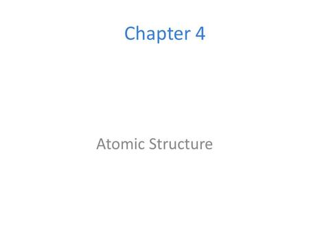 Chapter 4 Atomic Structure ___________ means indivisible, from Democritus (Greek, 400BC) smallest particle of an element that retains the chemical properties.
