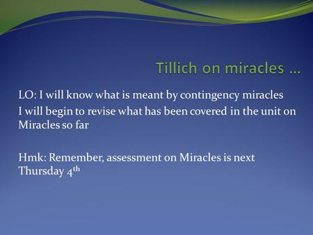 LO: I will know what is meant by contingency miracles I will begin to revise what has been covered in the unit on Miracles so far Hmk: Remember, assessment.