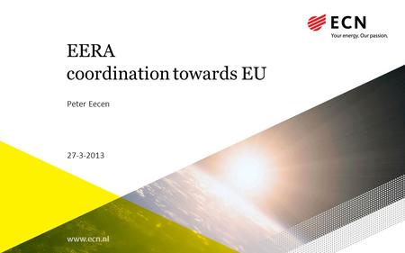 Www.ecn.nl EERA coordination towards EU Peter Eecen 27-3-2013.