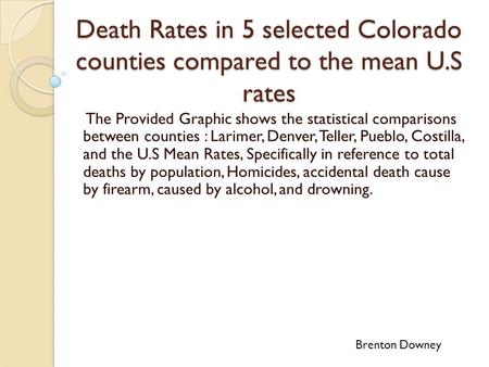 Death Rates in 5 selected Colorado counties compared to the mean U.S rates The Provided Graphic shows the statistical comparisons between counties : Larimer,