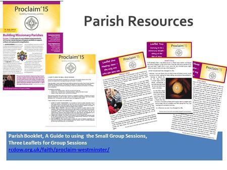 Parish Resources Parish Booklet, A Guide to using the Small Group Sessions, Three Leaflets for Group Sessions rcdow.org.uk/faith/proclaim-westminster/
