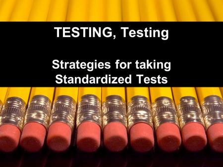 TESTING, Testing Strategies for taking Standardized Tests.