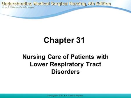 Linda S. Williams / Paula D. Hopper Copyright © 2011. F.A. Davis Company Understanding Medical Surgical Nursing, 4th Edition Chapter 31 Nursing Care of.