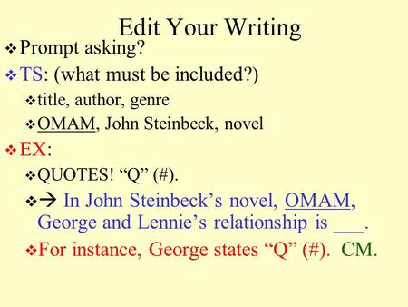 Edit Your Writing  Prompt asking?  TS: (what must be included?)  title, author, genre  OMAM, John Steinbeck, novel  EX:  QUOTES! “Q” (#).   In.