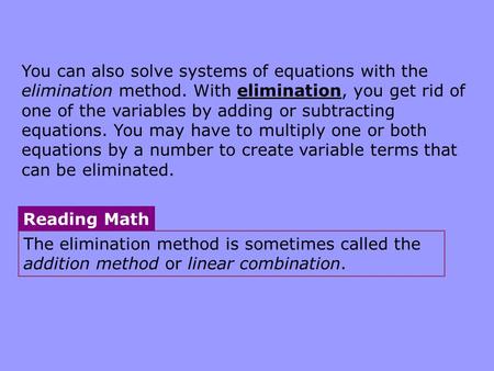 You can also solve systems of equations with the elimination method. With elimination, you get rid of one of the variables by adding or subtracting equations.