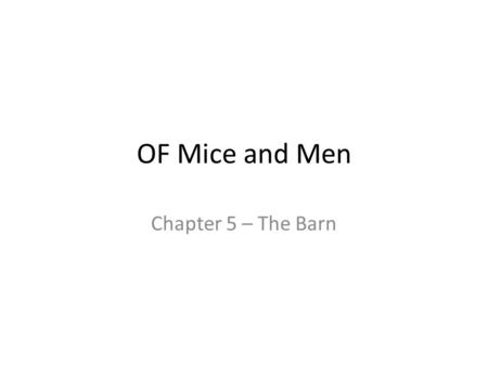 OF Mice and Men Chapter 5 – The Barn. Goal: To understand how Steinbeck creates sympathy for the characters.