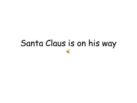 Santa Claus is on his way