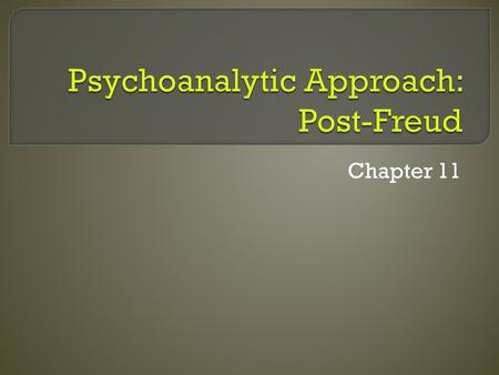 Chapter 11.  First to propose unified theory to understand and explain human behavior  Most complete, complex, and controversial Some treat work as.