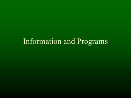 Information and Programs. Foundations of Computing Information –Binary numbers –Integers and Floating Point –Booleans (True, False) –Characters –Variables.