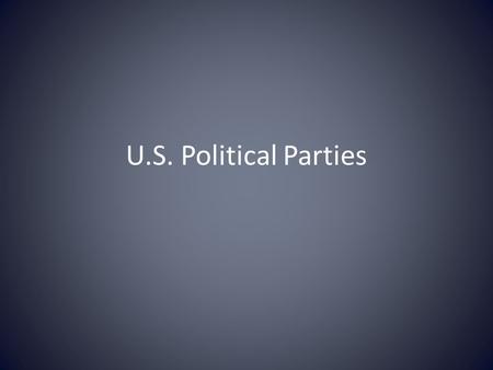 U.S. Political Parties. Political Parties Political parties provide a key role in government and provide opportunities for citizens to participate in.