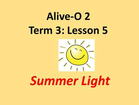 Alive-O 2 Term 3: Lesson 5 Summer Light. The Long Walk.