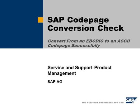 SAP Codepage Conversion Check Convert From an EBCDIC to an ASCII Codepage Successfully Service and Support Product Management SAP AG.