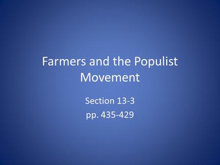 Farmers and the Populist Movement Section 13-3 pp. 435-429.