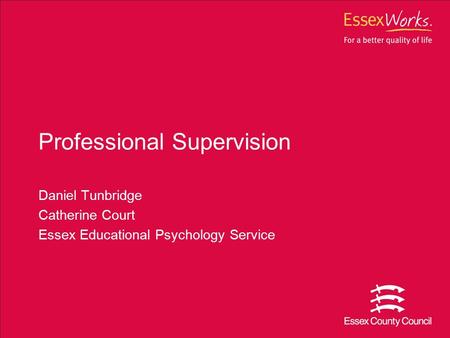 Professional Supervision Daniel Tunbridge Catherine Court Essex Educational Psychology Service.