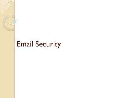 Email Security.  email is one of the most widely used and regarded network services  currently message contents are not secure may be inspected either.