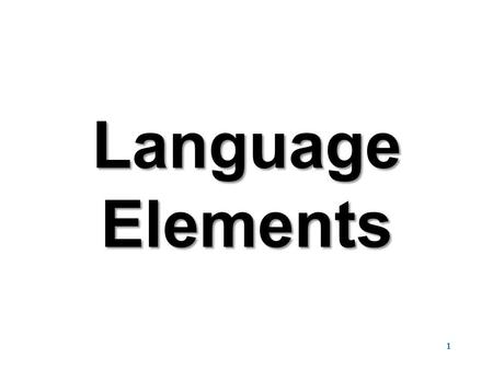 Language Elements 1. Data Types 2 Floating Point (real) Single Precision Double Precision Decimal Fixed Point (integer) Byte Short Integer Long Numerical.