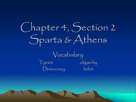 Chapter 4, Section 2 Sparta & Athens Vocabulary Tyrantoligarchy Democracyhelot.