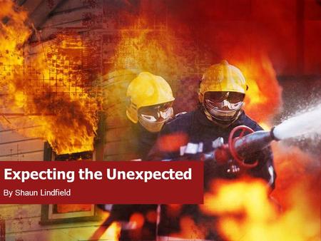 Expecting the Unexpected By Shaun Lindfield. Nearly 1 in 5 businesses suffer a major disruption every year. Yours could be next. With no recovery plan,