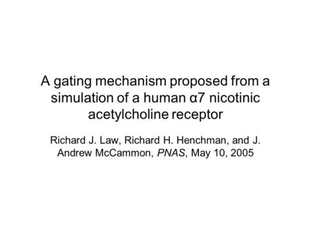 A gating mechanism proposed from a simulation of a human α7 nicotinic acetylcholine receptor Richard J. Law, Richard H. Henchman, and J. Andrew McCammon,