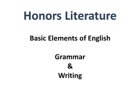 Basic Elements of English Grammar & Writing Honors Literature.
