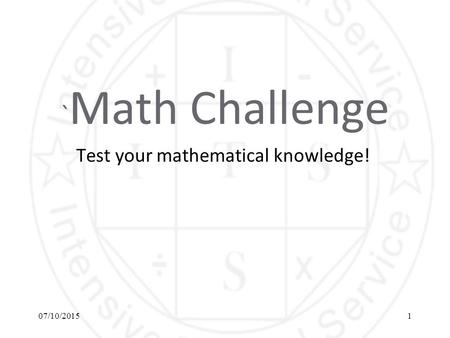 ` Math Challenge Test your mathematical knowledge! 07/10/20151.