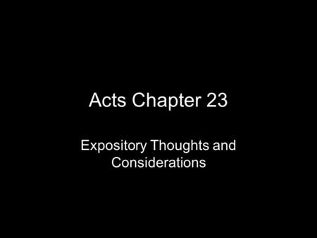 Acts Chapter 23 Expository Thoughts and Considerations.