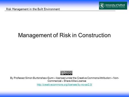 Risk Management in the Built Environment Management of Risk in Construction By Professor Simon Burtonshaw-Gunn – licensed under the Creative Commons Attribution.