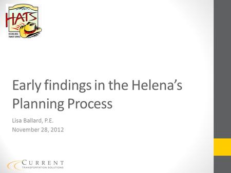 Early findings in the Helena’s Planning Process Lisa Ballard, P.E. November 28, 2012.