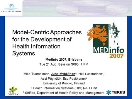 F Model-centric approaches for HIS development 1 Model-Centric Approaches for the Development of Health Information Systems Medinfo 2007, Brisbane Tue.